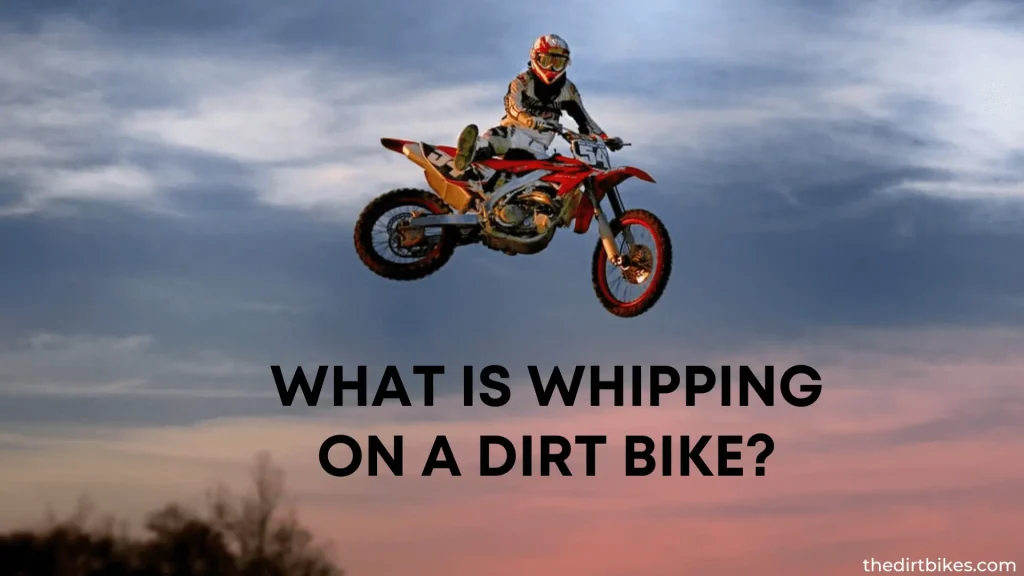What Is Whipping On A Dirt Bike?
