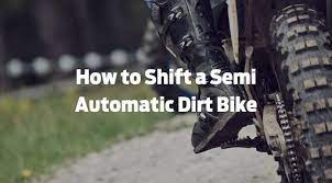 How To Shift A Semi-Automatic Dirt Bike 